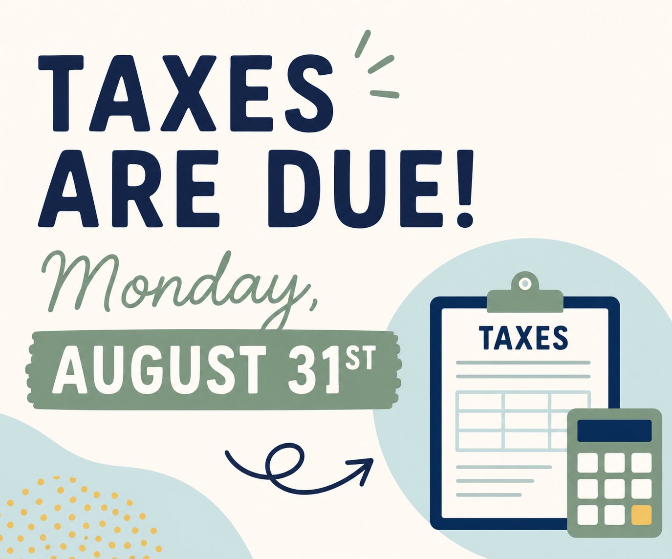 Graphic reading 'Taxes Are Due!' with a clipboard and calculator illustration and the date Monday, August 31st.
