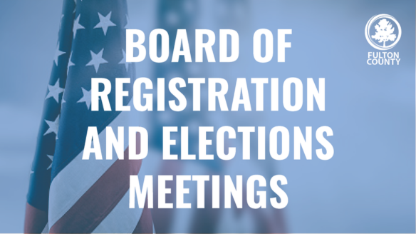 Graphic reading 'Board of Registration and Elections Meetings' with Fulton County seal.