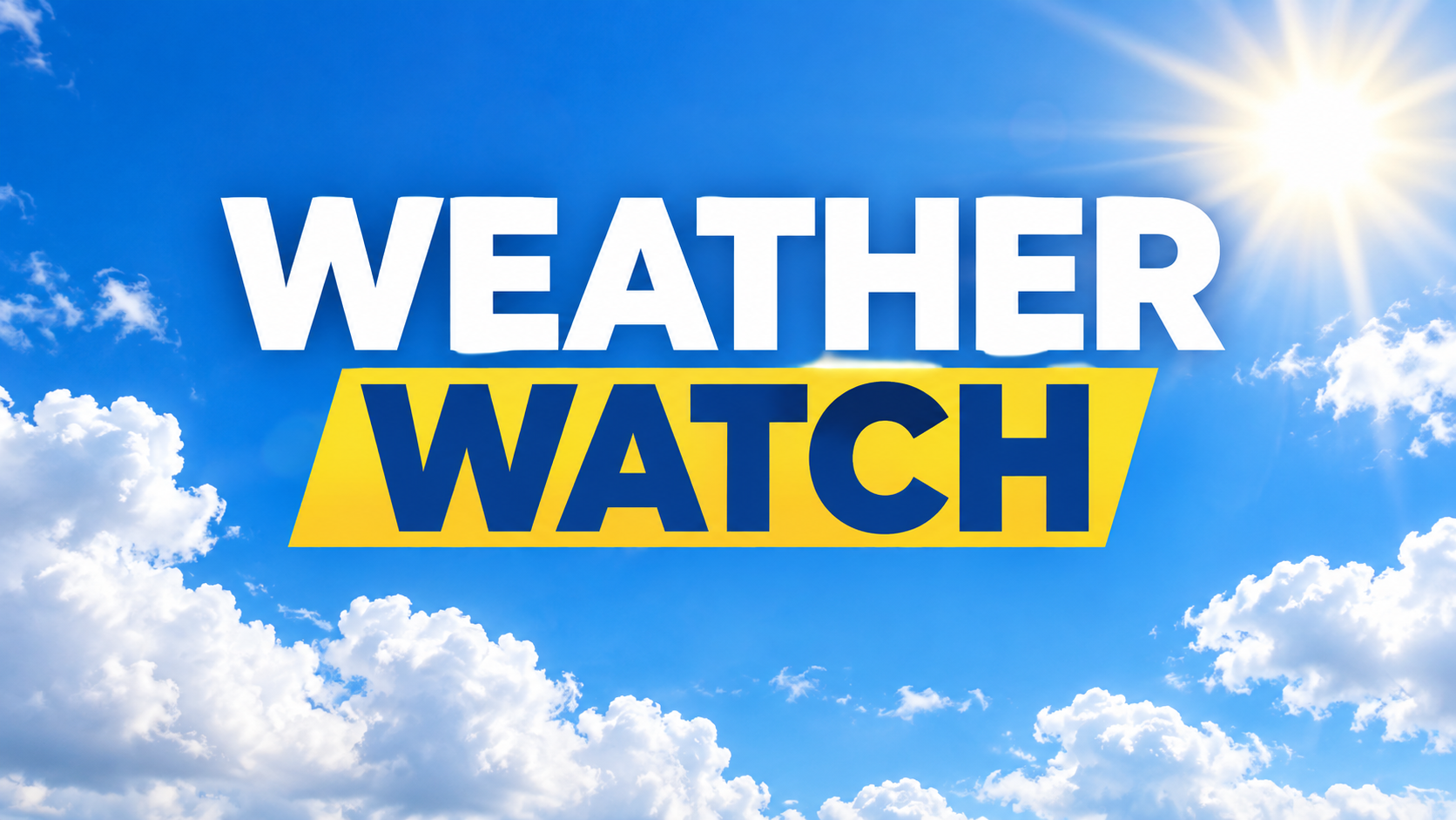A sunny blue sky with white clouds and bold “WEATHER WATCH” text.