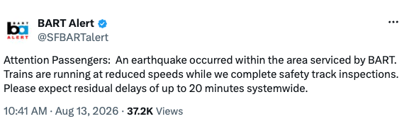 Screenshot of a tweet from BART Alert (@SFBARTalert) posted Aug. 13, 2026, at 10:41 a.m., reading: "Attention Passengers: An earthquake occurred within the area serviced by BART. Trains are running at reduced speeds while we complete safety track inspections. Please expect residual delays of up to 20 minutes systemwide."