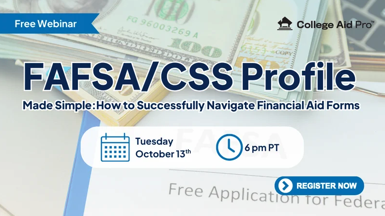 Promotional flyer for a free "FAFSA/CSS Profile Made Simple" webinar hosted by College Aid Pro, Tuesday, Oct. 13 at 6 p.m. Pacific, with a background image of cash and a FAFSA form.
