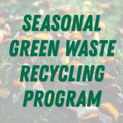 Promotional graphic with text reading Seasonal Green Waste Recycling Program over blurred autumn leaves.