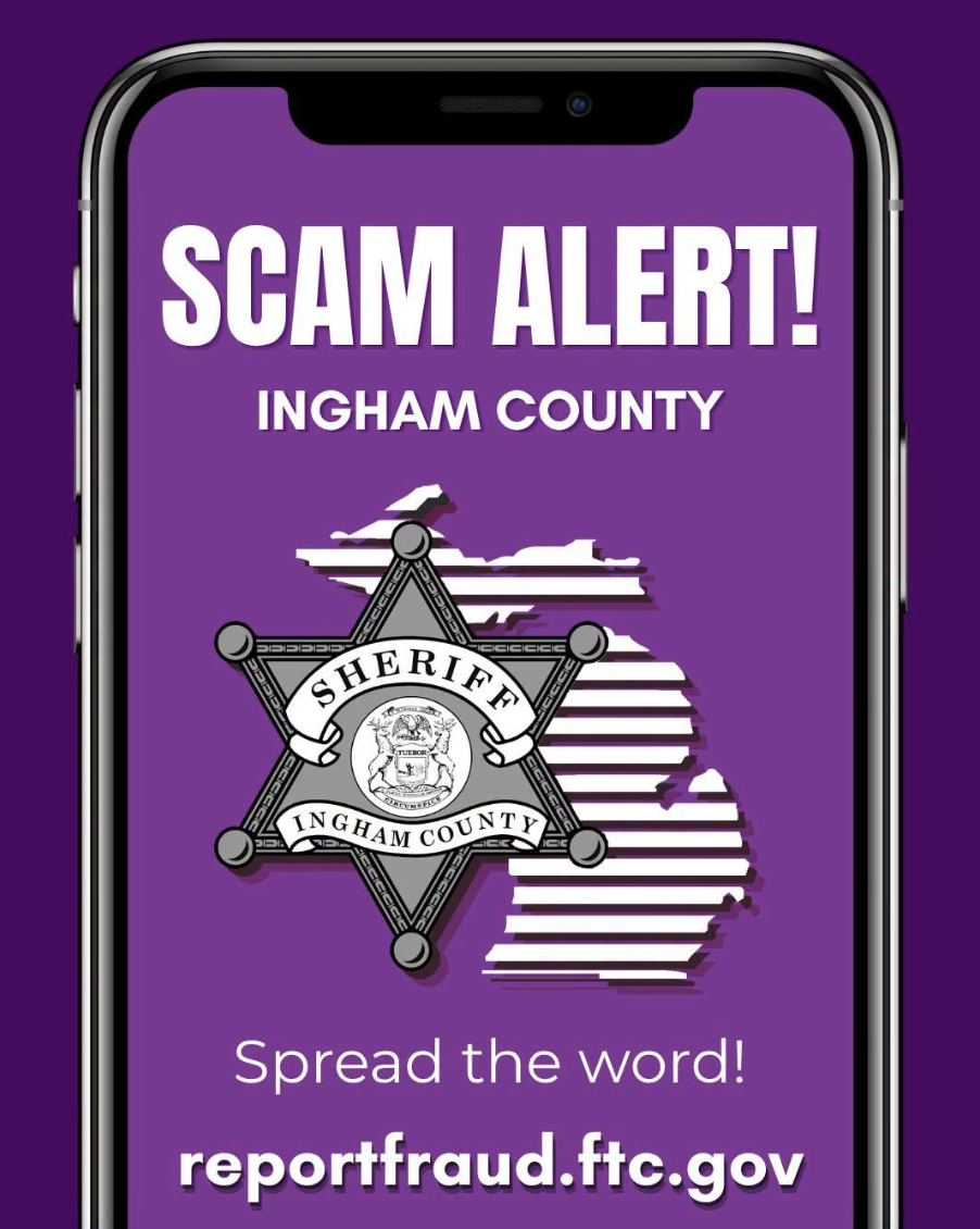 Graphic on a smartphone screen reading "Scam Alert! Ingham County" with the Ingham County Sheriff's Office badge over an outline of Michigan, and text reading "Spread the word! reportfraud.ftc.gov."