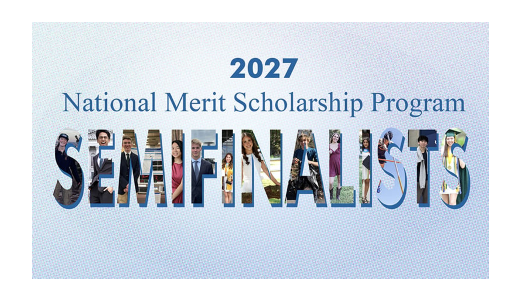 Graphic reading "2027 National Merit Scholarship Program Semifinalists," with individual student photos filling in the letters of "Semifinalists."