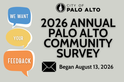 Graphic with three speech bubbles reading 'We want your feedback' next to the City of Palo Alto logo and text reading '2026 Annual Palo Alto Community Survey, Began August 13, 2026.'