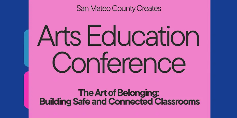 Pink promotional graphic for the San Mateo County Creates 2026 Arts Education Conference, themed "The Art of Belonging: Building Safe and Connected Classrooms."