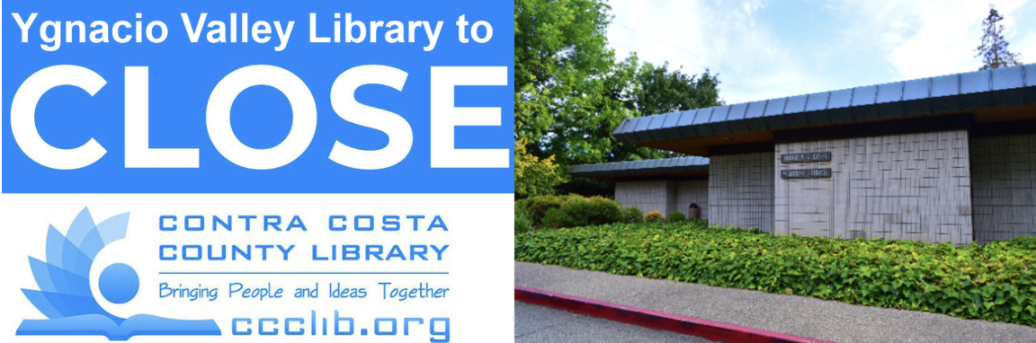 A blue-and-white graphic reading "Ygnacio Valley Library to CLOSE" with the Contra Costa County Library logo, next to a photo of the library's low-slung exterior surrounded by landscaping.